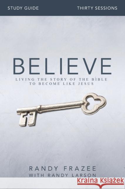Believe Bible Study Guide: Living the Story of the Bible to Become Like Jesus Frazee, Randy 9780310826118 Zondervan - książka