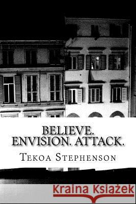 Believe. Envision. Attack Tekoa Justus Stephenson 9781548464394 Createspace Independent Publishing Platform - książka