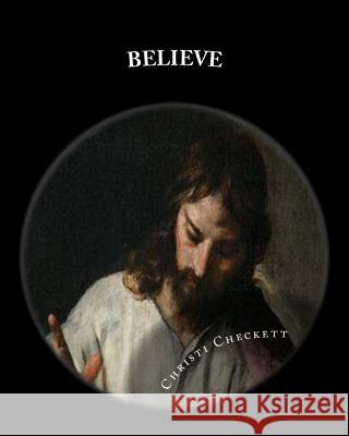 Believe: Foundational Truths of the First Century Church Christi Checkett 9781500458560 Createspace - książka