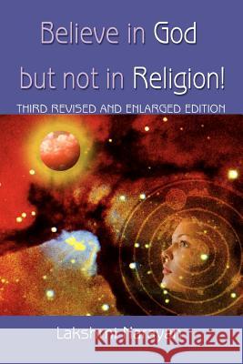 Believe in God But Not in Religion!: Third Revised and Enlarged Edition Narayan, Lakshmi 9780595365715 iUniverse - książka