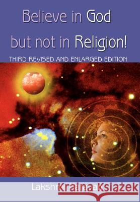 Believe in God But Not in Religion!: Third Revised and Enlarged Edition Narayan, Lakshmi 9780595832200 iUniverse - książka
