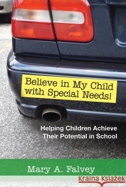 Believe in My Child with Special Needs!: Helping Children Achieve Their Potential in School Falvey, Mary 9781557667021 Brookes Publishing Company - książka
