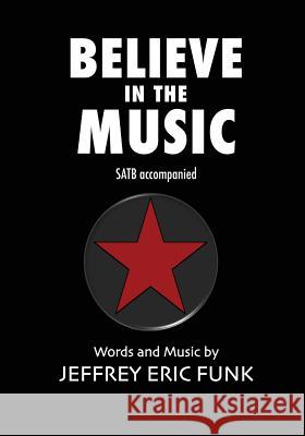 Believe in the Music Jeffrey Eric Funk 9781511950657 Createspace Independent Publishing Platform - książka