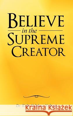 Believe in the Supreme Creator Dr Kalu Ndukwe Nchege 9781452599090 Balboa Press - książka