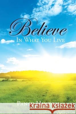 Believe in What You Live Pansy Hinton 9781098056018 Christian Faith Publishing, Inc - książka