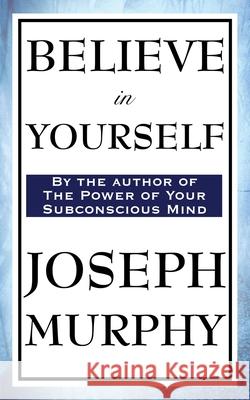 Believe in Yourself Joseph Murphy 9781604597301 Wilder Publications - książka