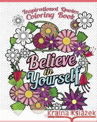 Believe in Yourself: Inspirational Quotes Coloring Books: Positive and Uplifting: Adult Coloring Books to Inspire You Mony S 9781982942977 Independently Published - książka