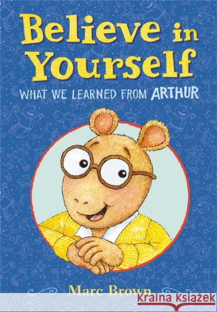 Believe in Yourself: What We Learned from Arthur Marc Brown 9780759554566 Little, Brown Books for Young Readers - książka