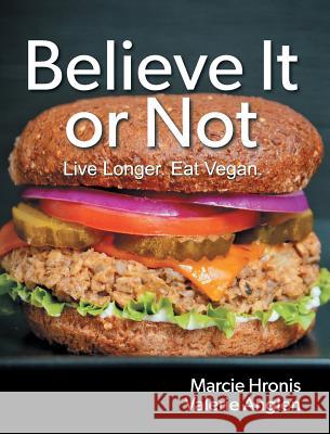 Believe It or Not: Live Longer. Eat Vegan. Marcie Hronis, Valerie Anglen 9781479611331 Teach Services, Inc. - książka