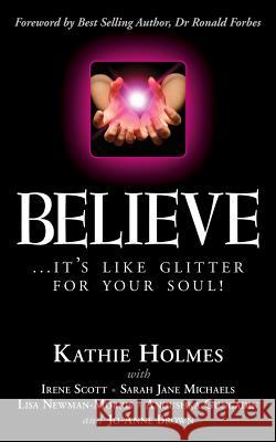 Believe: ...it's like glitter for your soul! Scott, Irene 9781499531398 Createspace - książka