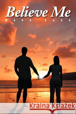 Believe Me Mark Kado 9781477207956 Authorhouse - książka