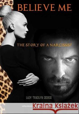 Believe Me:  The Story of a Narcissist Lady Tracilyn George 9780359918928 Lulu.com - książka