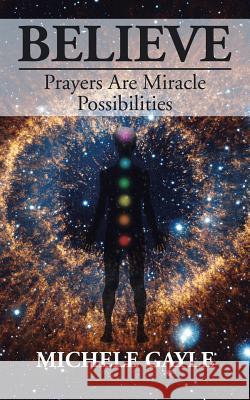 Believe: Prayers Are Miracle Possibilities Michele Gayle 9781524692339 Authorhouse - książka