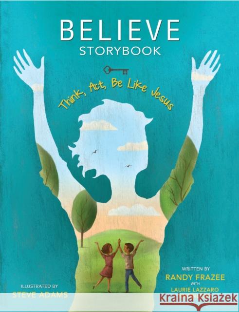 Believe Storybook: Think, Act, Be Like Jesus Randy Frazee Laurie Lazzaro Knowlton Steve Adams 9780310172383 Zondervan - książka