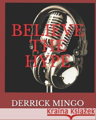Believe the Hype: Everyone Dreams of making it Big, but the road is never easy as it seems Derrick Mingo 9781986928700 Createspace Independent Publishing Platform - książka