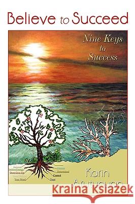 Believe to Succeed: Nine Keys to Success Arutunyan, Karin 9780595488117 iUniverse.com - książka