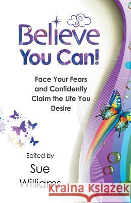 Believe You Can: Face Your Fears and Confidently Claim the Life You Desire Sue Williams Sasha Allenby 9781514370087 Createspace - książka