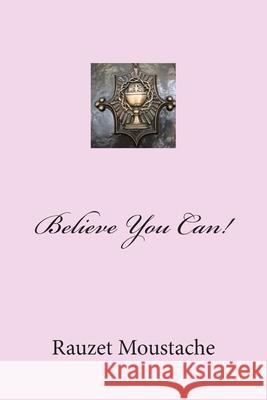 Believe You Can!: The Power in God's Word. Rauzet Moustache Alexander Rae-Grant Fox J. Robert 9781493644896 Demos Medical Publishing - książka