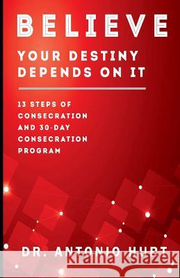 Believe: Your Destiny Depends On It! Hurt, Antonio T. 9781727308143 Createspace Independent Publishing Platform - książka