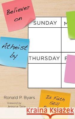 Believer on Sunday, Atheist by Thursday: Is Faith Still Possible? Ronald P Byars, Jessica Tate 9781532667466 Cascade Books - książka