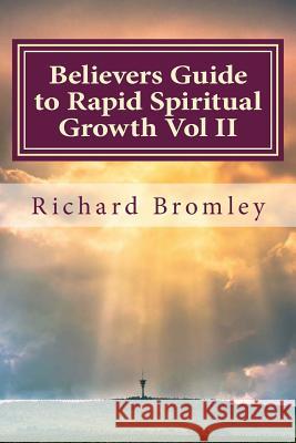 Believers Guide to Rapid Spiritual Growth Vol II Richard Bromley 9781727213959 Createspace Independent Publishing Platform - książka