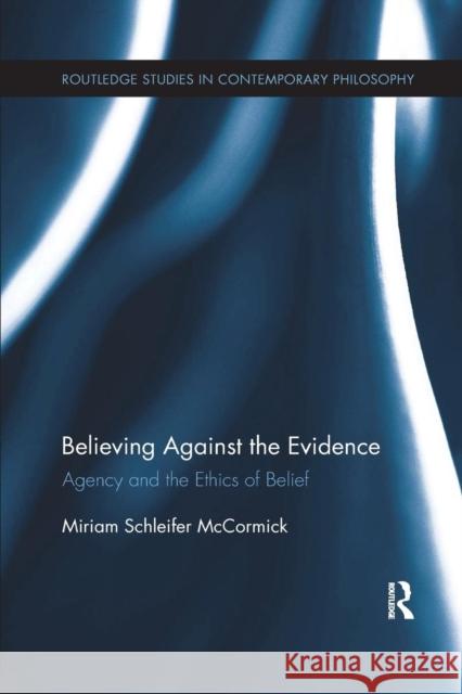 Believing Against the Evidence: Agency and the Ethics of Belief Miriam Schleifer McCormick 9781138208940 Routledge - książka