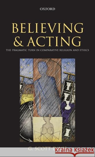 Believing and Acting: The Pragmatic Turn in Comparative Religion and Ethics Davis, G. Scott 9780199583904  - książka