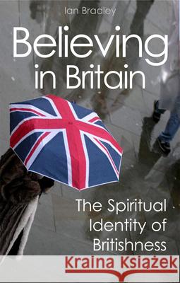 Believing in Britain: The Spiritual Identity of Britishness Ian Bradley 9780745953007 LION PUBLISHING PLC - książka