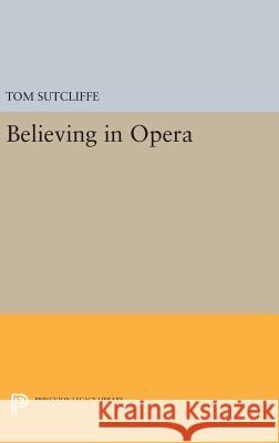 Believing in Opera Tom Sutcliffe 9780691630472 Princeton University Press - książka