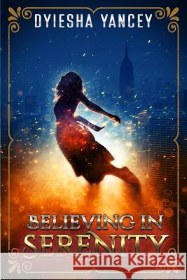 Believing in Serenity Dyiesha Yancey 9781974291441 Createspace Independent Publishing Platform - książka