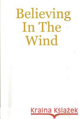 Believing In The Wind Raney, Mark 9781300456247 Lulu.com - książka