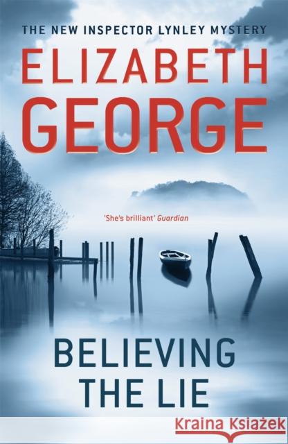 Believing the Lie: A Page-Turning Mystery Featuring Thomas Lynley, now appearing on BBC1 and iPlayer Elizabeth George 9781444730142 Hodder & Stoughton - książka