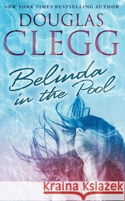 Belinda in the Pool: A Short Story Douglas Clegg 9781944668372 Alkemara Press - książka