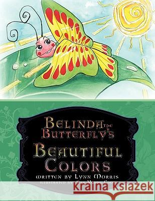 Belinda the Butterfly's Beautiful Colors Lynn Morris 9781456735210 AuthorHouse - książka