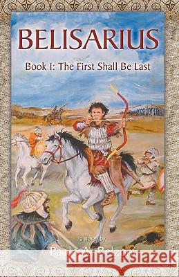 Belisarius Book 1: The First Shall Be Last Paolo A. Belzoni 9781889758787 Arx Publishing - książka