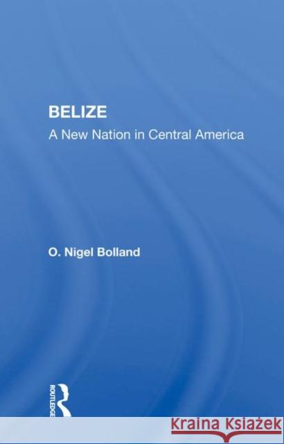 Belize: A New Nation in Central America Bolland, O. Nigel 9780367005221 Taylor and Francis - książka