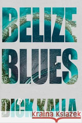 Belize Blues Dick Kalla 9781450562485 Createspace - książka