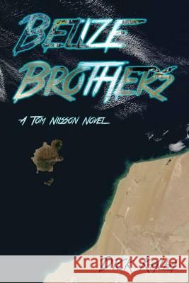 Belize Brothers: A Tom Nillson Novel Dick Kalla 9781492823926 Createspace - książka