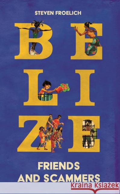 Belize: Friends and Scammers Steven Froelich 9781917569095 Extraordinary Books - książka