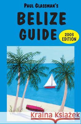 Belize Guide: 2003 edition Glassman, Paul 9780930016296 Passport Press/Travel Line - książka