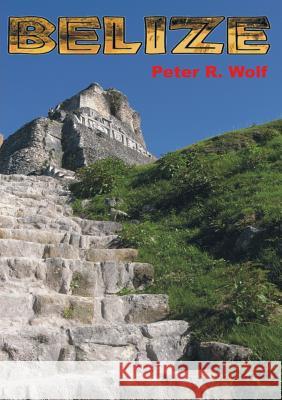 Belize: Reiseführer Peter R Wolf 9783837071924 Books on Demand - książka