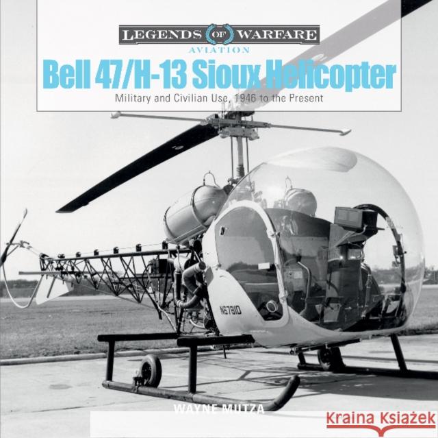 Bell 47/H-13 Sioux Helicopter: Military and Civilian Use, 1946 to the Present Wayne Mutza 9780764353765 Schiffer Publishing - książka
