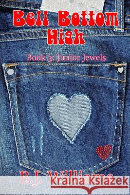 Bell Bottom High: Book 3: Junior Jewels B. J. Williams 9781975992736 Createspace Independent Publishing Platform - książka