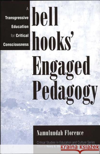 Bell Hooks' Engaged Pedagogy: A Transgressive Education for Critical Consciousness Florence, Namulundah 9780897895644 Bergin & Garvey - książka