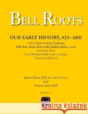 Bell Roots: Our Early History, 825-1800 MR James Elton Bell Mrs Frances Jean Bell 9781494258368 Createspace - książka