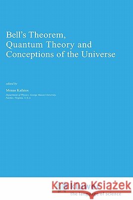 Bell's Theorem, Quantum Theory and Conceptions of the Universe Menas Karatos M. Kafatos Minas C. Kafatos 9780792304968 Springer - książka
