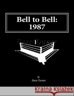 Bell to Bell: 1987: Televised Results from Wrestling's Flagship Shows Dave Turner 9781514624890 Createspace - książka