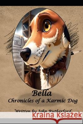 Bella - The Chronicles of a Karmic Dog John Rutherford 9798880355792 Independently Published - książka