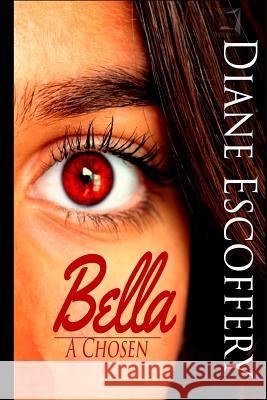 Bella: A Chosen MS Diane Escoffery MS Jessica Jean Francois 9781515178651 Createspace Independent Publishing Platform - książka