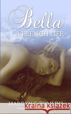 Bella... A French Life Tomlins, Marilyn Z. 9780992670030 Raven Crest Books - książka